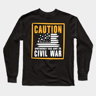 Caution Spontaneously Talks About The Civil War Long Sleeve T-Shirt